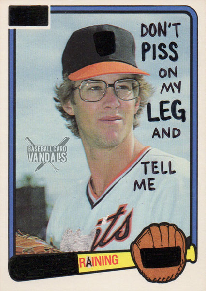 Don't Piss On My Leg And Tell Me It's Raining