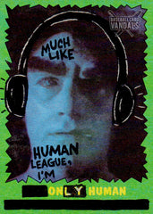 Much Like Human League, I'm Only Human