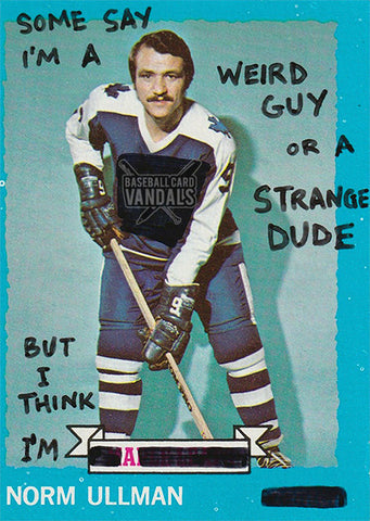 Some Say I'm A Weird Guy Or A Strange Dude But I Think I'm A Norm Ullman