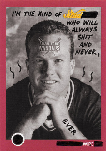 I'm The Kind Of Stud Who Will Always Shit And Never, Ever Wipe