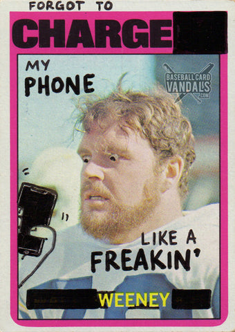 Forgot To Charge My Phone Like A Freakin' Weeney