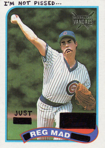 I'm Not Pissed...Just Reg Mad
